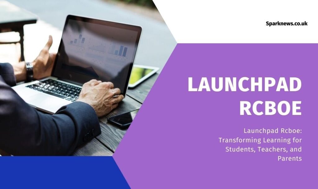 Launchpad Rcboe: Transforming Learning for Students, Teachers, and Parents