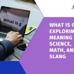 What is G? Exploring Its Meaning in Science, Math, and Slang